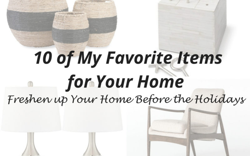 10 of My Favorite Items for Your Home<br><h3> Freshen up Your Home Before the Holidays</h3>