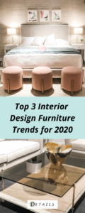 Top 3 Interior Design Trends for 2020 - Details Full Service Interiors