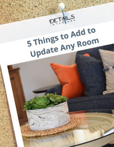 5 things to add to update any room - Interior design tip sheet - Details Interiors