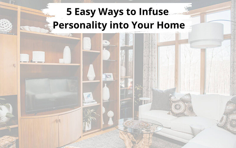 5 Easy Ways to Infuse Personality  into Your Home